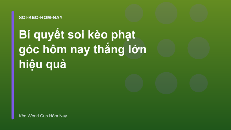 Bí quyết soi kèo phạt góc hôm nay thắng lớn hiệu quả
