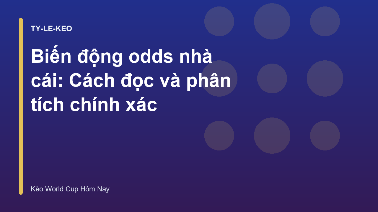 Biến động odds nhà cái: Cách đọc và phân tích chính xác