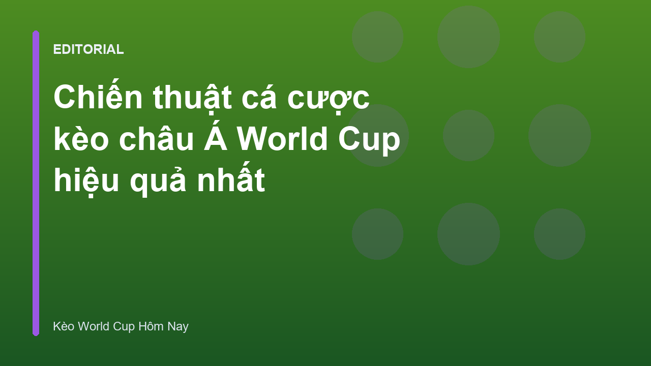 Chiến thuật cá cược kèo châu Á tại World Cup