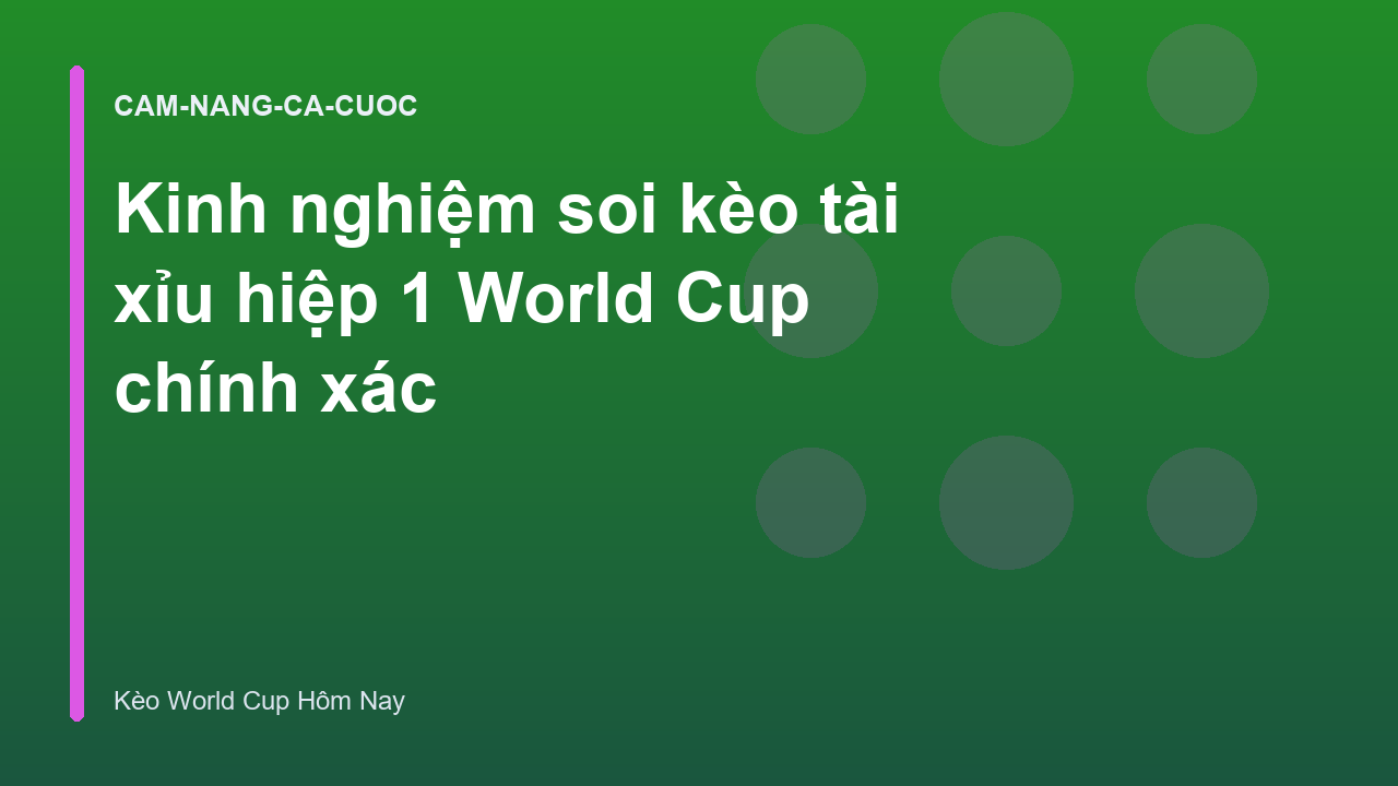Kinh nghiệm soi kèo tài xỉu hiệp 1 World Cup chính xác
