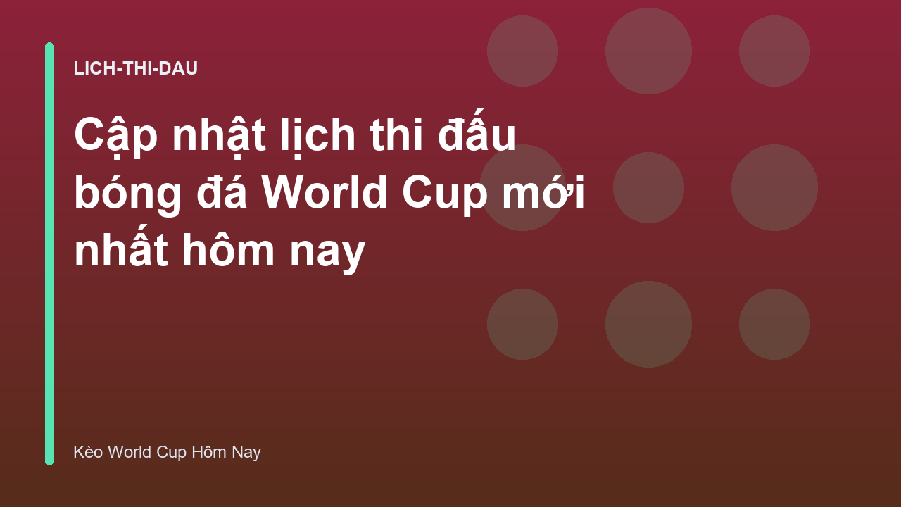 Cập nhật lịch thi đấu bóng đá World Cup mới nhất hôm nay