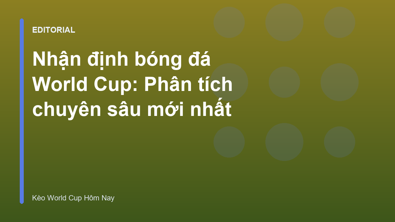 Chuyên gia phân tích nhận định bóng đá World Cup