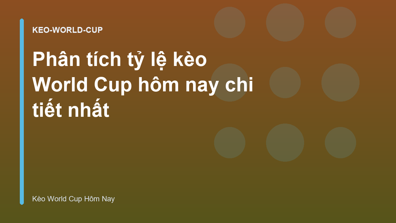 Phân tích tỷ lệ kèo World Cup hôm nay chi tiết nhất